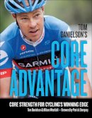 Danielson, Tom, Westfahl, Allison - Tom Danielson's Core Advantage: Core Strength for Cycling's Winning Edge - 9781934030974 - V9781934030974