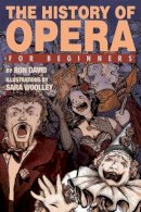 Ron David - The History of Opera for Beginners - 9781934389799 - V9781934389799