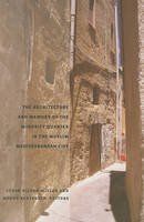 Susan Gilson Miller - Architecture and Memory of the Minority Quarter in  the Muslim Mediterranean City - 9781934510063 - V9781934510063