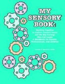 Lauren H. Kerstein - My Sensory Book: Working Together to Explore Sensory Issues and the Big Feelings They Can Cause - A Workbook for Parents, Professionals, and Children - 9781934575215 - V9781934575215