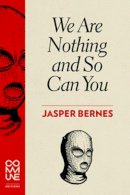 Jasper Bernes - We Are Nothing and So Can You - 9781934639153 - V9781934639153