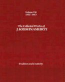 J Krishnamurti - The Collected Works of J.Krishnamurti  - Volume VII 1952-1953: Tradition and Creativity - 9781934989401 - V9781934989401