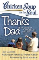 Jack Canfield - Chicken Soup for the Soul: Thanks Dad: 101 Stories of Gratitude, Love, and Good Times - 9781935096467 - V9781935096467