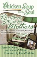 Heim, Susan M; Talcott, Karen C - Chicken Soup for the Soul: Devotional Stories for Mothers - 9781935096535 - V9781935096535