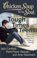 Jack Canfield - Chicken Soup for the Soul: Tough Times for Teens: 101 Stories about the Hardest Parts of Being a Teenager - 9781935096801 - V9781935096801