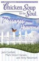 Jack Canfield - Chicken Soup for the Soul: Messages from Heaven: 101 Miraculous Stories of Signs from Beyond, Amazing Connections, and Love that Doesn´t Die - 9781935096917 - V9781935096917