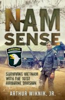 Arthur Wiknik Jr. - Nam Sense: Surviving Vietnam with 101st Airborne Division - 9781935149095 - V9781935149095
