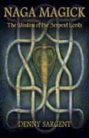 Denny Sargent - Naga Magick: The Wisdom of the Serpent Lords - 9781935150596 - V9781935150596