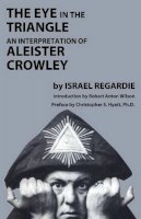 Dr Israel Regardie - Eye in the Triangle: An Interpretation of Aleister Crowley - 9781935150947 - V9781935150947