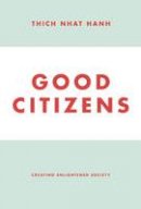 Hanh, Thich Nhat - Good Citizens: Creating Enlightened Society - 9781935209898 - V9781935209898