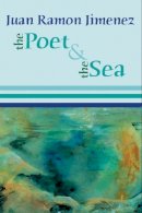 Juan Ramón Jiménez - The Poet and the Sea - 9781935210016 - V9781935210016