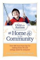 Kathy Labosh - The Child with Autism at Home and in the Community: Over 600 Must-Have Tips for Making Home Life and Outings Easier for Everyone! - 9781935274209 - V9781935274209