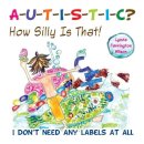 Lynda Farrington Wilson - Autistic? How Silly is That!: I Don´t Need Any Labels at All - 9781935274599 - V9781935274599