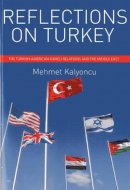 Mehmet Kalyoncu - Reflections on Turkey: The Turkish-American-Israeli Relations & the Middle East - 9781935295198 - V9781935295198