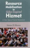 Sanaa El-Banna - Resource Mobilization in Gülen-Inspired Hizmet: A New Type of Social Movement - 9781935295440 - V9781935295440