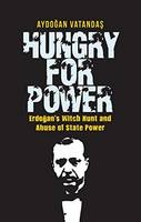 Aydogan Vatandas - Hungry for Power: Erdogan´s Witch Hunt & Abuse of State Power - 9781935295778 - V9781935295778