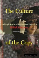 Hillel Schwartz - The Culture of the Copy: Striking Likenesses, Unreasonable Facsimiles - 9781935408451 - V9781935408451