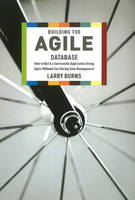 Larry Burns - Building the Agile Database: How to Build a Successful Application Using Agile without Sacrificing Data Management - 9781935504153 - V9781935504153