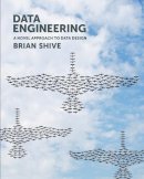 Brian Shive - Data Engineering: A Novel Approach to Data Design - 9781935504603 - V9781935504603