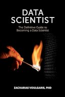Dr Zacharias Voulgaris - Data Scientist: The Definitive Guide to Becoming a Data Scientist - 9781935504696 - V9781935504696