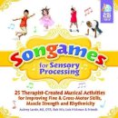 Aubrey Lande - Songames for Sensory Processing: 25 Therapist-Created Musical Activities for Improving Fine and Gross Motor-Skills, Muscle Strength, and Rhythmicity - 9781935567073 - V9781935567073