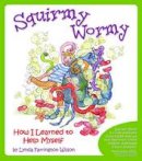 Lynda Farrington Wilson - Squirmy Wormy: How I Learned to Help Myself - 9781935567189 - V9781935567189