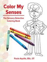 Paula Aquilla - Color My Senses: The Sensory Detective Coloring Book - 9781935567660 - V9781935567660