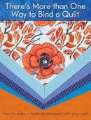 Editors At Landauer Publishing - There´s More Than One Way to Bind a Quilt: How to Make A Finishing Statement with Your Quilt - 9781935726760 - V9781935726760