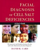 David R. Card - Facial Diagnosis of Cell Salt Deficiencies: A User´s Guide - 9781935826187 - V9781935826187