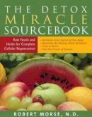 Robert S. Morse - Detox Miracle Sourcebook: Raw Foods and Herbs for Complete Cellular Regeneration - 9781935826194 - V9781935826194