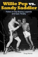Doug Werner - Willie Pep vs. Sandy Saddler: Notes on the Boxing Legends and Epic Rivalry - 9781935937579 - V9781935937579