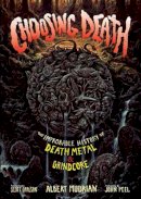 Albert Mudrian - Choosing Death: The Improbable History of Death Metal & Grindcore - 9781935950165 - V9781935950165