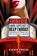 Darwin Porter - Inside Linda Lovelace´s Deep Throat: Degradation, Porno Chic, and the Rise of Feminism - 9781936003334 - V9781936003334