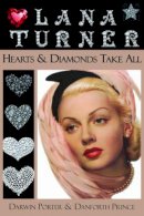 Darwin Porter - Lana Turner: Hearts & Diamonds Take All - 9781936003532 - V9781936003532