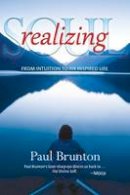 Paul Brunton - Realizing Soul: From Intuition to an Inspired Life - 9781936012329 - V9781936012329