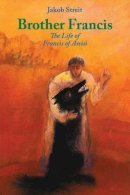 Jakob Streit - Brother Francis: The Life of Francis of Assisi - 9781936367405 - V9781936367405