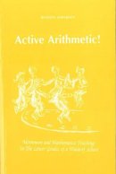 Henning Andersen - Active Arithmetic!: Movement and Mathematics Teaching in the Lower Grades of a Waldorf School - 9781936367504 - V9781936367504