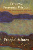 Frithjof Schuon - Echoes of Perennial Wisdom: A New Translation with Selected Letters - 9781936597000 - V9781936597000