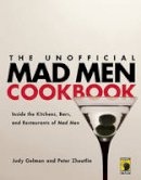 Judy Gelman - The Unofficial Mad Men Cookbook: Inside the Kitchens, Bars, and Restaurants of Mad Men - 9781936661411 - V9781936661411