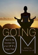 Melissa Carroll - Going Om: Real-Life Stories On and Off the Yoga Mat - 9781936740864 - V9781936740864