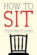 Thich Nhat Hanh - How to Sit - 9781937006587 - V9781937006587