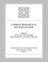 Levent Atici (Ed.) - Current Research at Kueltepe/Kanesh: An Interdisciplinary and Integrative Approach to Trade Networks, Internationalism, and Identity - 9781937040192 - V9781937040192