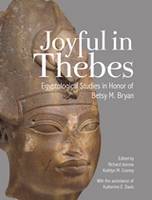 Richard Jasnow (Ed.) - Joyful in Thebes: Egyptological Studies in Honor of Betsy M. Bryan - 9781937040406 - V9781937040406