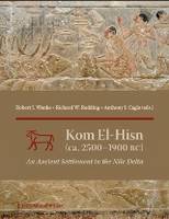Robert J. Wenke (Ed.) - Kom el-Hisn (ca. 2500 - 1900 BC): An Ancient Settlement in the Nile Delta - 9781937040536 - V9781937040536