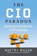 Martha Heller - CIO Paradox: Battling the Contradictions of It Leadership - 9781937134273 - V9781937134273