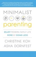 Christine K. Koh - Minimalist Parenting: Enjoy Modern Family Life More by Doing Less - 9781937134341 - V9781937134341