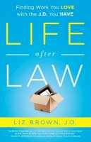 Liz Brown - Life After Law: Finding Work You Love with the J.D. You Have - 9781937134648 - V9781937134648
