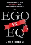 Jen Shirkani - EGO vs. EQ: How Top Leaders Beat 8 Ego Traps with Emotional Intelligence - 9781937134761 - V9781937134761