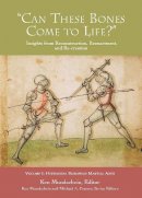 Ken Mondschein (Ed.) - ´Can These Bones Come to Life?´, Vol 1: Historical European Martial Arts - 9781937439132 - V9781937439132