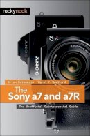 D, Brian Matsumoto Ph., Roullard, Carol F. - The Sony a7 and a7R: The Unofficial Quintessential Guide - 9781937538491 - V9781937538491